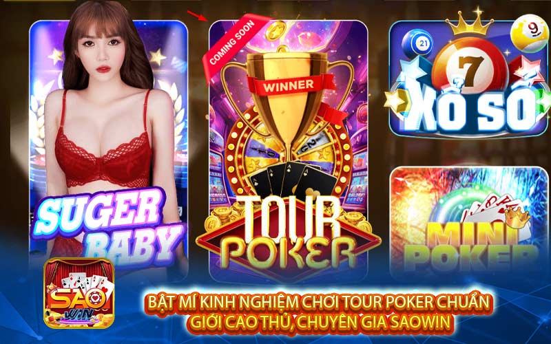 Bật mí kinh nghiệm chơi tour Poker chuẩn giới cao thủ, chuyên gia Saowin