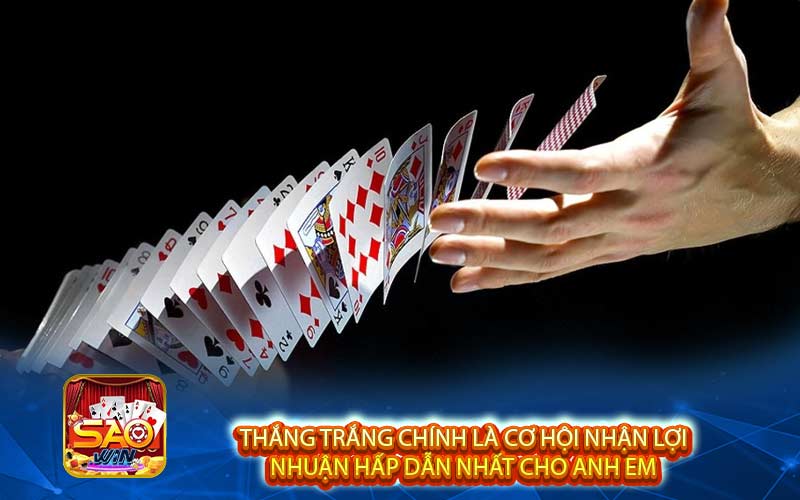 Thắng trắng chính là cơ hội nhận lợi 
nhuận hấp dẫn nhất cho anh em 